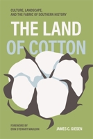 The Land of Cotton: Culture, Landscape, and the Fabric of Southern History (Environmental History and the American South) 0820377570 Book Cover