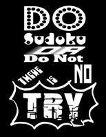 Do Sudoku Or Do Not There Is No Try: A Fun Way To Increase Your Brains Ability To Focus And Think Quickly 169838985X Book Cover