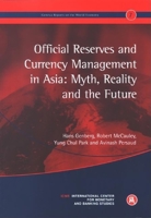Official Reserves And Currency Management in Asia: Myth, Reality, And the Future (Geneva Reports on the World Economy) 1898128901 Book Cover
