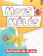 Mots mêlés enfants de 6 ans: jeu parfait pour passer du temps durant les vacances ou les week-ends B0BTKSLH5K Book Cover
