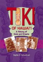 Tiki of Hawaii: A History of Gods and Dreams 1566477492 Book Cover