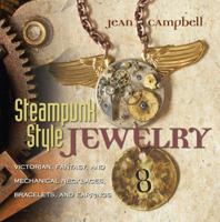 Steampunk-Style Jewelry: A Maker's Collection of Victorian, Fantasy, and Mechanical Designs 1589234758 Book Cover