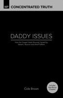 Daddy Issues: How the Gospel Heals Wounds Caused by Absent, Abusive and Aloof Fathers 1724639315 Book Cover