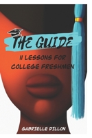 The Guide: 11 Lessons for College Freshmen B08FTG3D63 Book Cover