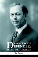 Democracy's Defender: The Life of L. M. Birkhead 1483401464 Book Cover