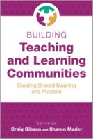 Building Teaching and Learning Communities: Creating Shared Meaning and Purpose 0838946569 Book Cover