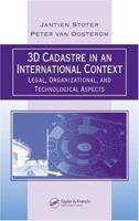 3D Cadastre in an International Context: Legal, Organizational, and Technological Aspects 0367577895 Book Cover