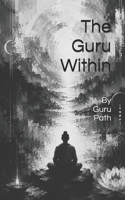 The Guru Within: The Role and Presence of the Spiritual Guru B0HDJV5S6C Book Cover