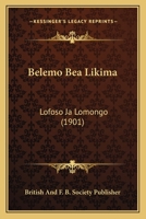 Belemo Bea Likima: Lofoso Ja Lomongo (1901) 1161023607 Book Cover