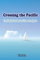 Crossing the Pacific: The Family Stories of a Chinese Immigrant 1647848873 Book Cover
