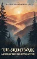 The Silent Walk: A Journey into the Divine Within 1807231410 Book Cover
