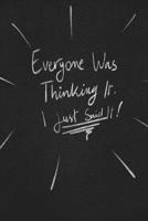 Everyone Was Thinking It. I Just Said It.: funny lined notebook Business & Professional Humor 1650111061 Book Cover