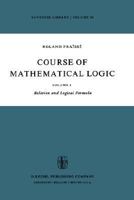 Course of Mathematical Logic: Volume I: Relation and Logical Formula (Synthese Library) 9027704031 Book Cover