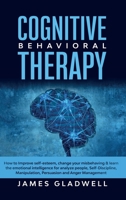 Cognitive Behavioral Therapy: How to Improve Self-Esteem, Change your misbehaving and learn the emotional intelligence for analyze people, ... Manipulation, Persuasion and Anger Management 1914395700 Book Cover
