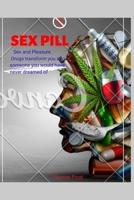 Sex pill: Sex and Pleasure. Drugs transform you into someone you would have never dreamed of. B0BCSLS2D9 Book Cover