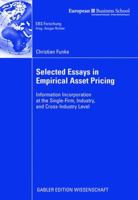 Selected Essays in Empirical Asset Pricing: Information Incorporation at the Single-Firm, Industry and Cross-Industry Level 3834911429 Book Cover