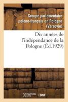 Dix Ann�es de l'Ind�pendance de la Pologne 232919787X Book Cover