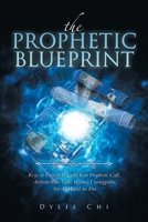 The Prophetic Blueprint: Keys to Unlock & Fulfil Your Prophetic Call, Activate Your Gifts, Become Unstoppable, Set the World on Fire 1982287551 Book Cover