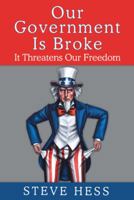 Our Government Is Broke: It Threatens Our Freedom 1458209571 Book Cover