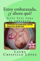 Estoy Embarazada, y Ahora Que? Guia Util Para El Embarazo: Fotografias a Color 1978064365 Book Cover