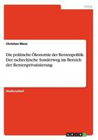 Die politische �konomie der Rentenpolitik. Der tschechische Sonderweg im Bereich der Rentenprivatisierung 3656480605 Book Cover