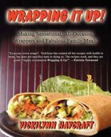 Wrapping it Up! Making Sensational All Occasion Wrappers and Fabulous Family Meals 1595266224 Book Cover