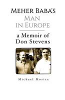 Meher Baba's Man in Europe: A Memoir of Don Stevens 0692862536 Book Cover