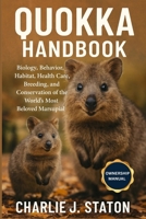 QUOKKA HANDBOOK: Biology, Behavior, Habitat, Health Care, Breeding, and Conservation of the World’s Most Beloved Marsupial B0G7JBYFJC Book Cover