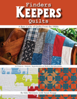 Finders Keepers Quilts: A Rare Cache of Quilts from the 1900s - 15 Projects - Historic, Reproduction & Modern Interpretations 1617453285 Book Cover