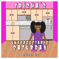 Trisha's Unforgettable Saturday: A Story of Doing Good Deeds 0998689548 Book Cover