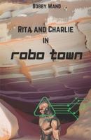 Rita and Charlie in Robo Town B0CFZFS64Q Book Cover