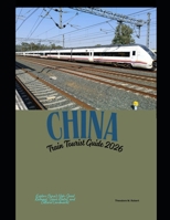 China Train Tourist Guide 2026: Explore China’s High-Speed Railways, Scenic Routes, and Cultural Landmarks (Train Travel Guide) B0G6X8F3Y8 Book Cover