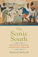 The Sonic South: Nineteenth-Century Plantation Literature 1512829927 Book Cover
