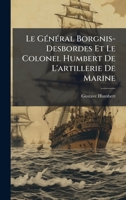Le GÃ(c)nÃ(c)ral Borgnis-Desbordes Et Le Colonel Humbert De L'artillerie De Marine 1023871572 Book Cover