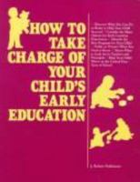 How to Take Charge of Your Child's Early Education 0844243949 Book Cover
