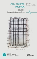 Aux enfants heureux: La geôle des petits tuberculeux (Récits de Vie) (French Edition) 2336620669 Book Cover