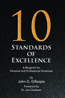 10 Standards of Excellence: A Blueprint for Personal and Professional Greatness B0FXLBTGMD Book Cover