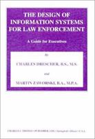 The Design of Information Systems for Law Enforcement: A Guide for Executives 0398071381 Book Cover
