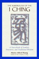 The Numerology of the I Ching: A Sourcebook of Symbols, Structures, and Traditional Wisdom 0892818115 Book Cover
