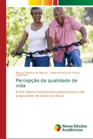 Percepção da qualidade de vida: Entre idosos hipertensos praticantes e não praticantes de exercício físico 6139696925 Book Cover