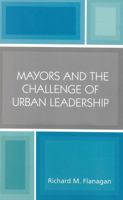 Mayors and the Challenge of Urban Leadership 0761828958 Book Cover