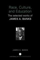 Race, Culture and Education: The selected works of James A. Banks (World Library of Educationalists) 0415398207 Book Cover