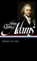 Diaries 1779-1821: Boyhood in Europe / Harvard / The French Revolution / The Age of Jefferson / Napoleon’s Invasion of Russia / The War of 1812 and the Treaty of Ghent / Minister to Great Britain / Th 159853520X Book Cover