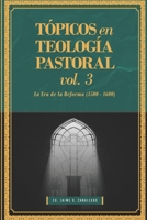 Topicos en Teologia Pastoral - Vol 3: La Era de la Reforma (1500-1600) 6125034151 Book Cover