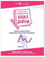 Hormonology® Day-By-Day Menstrual Cycle Guided Journal: Create a Custom Path to Making Every Day of Your Cycle Better 173459831X Book Cover