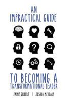 An Impractical Guide to Becoming a Transformational Leader 1483427501 Book Cover