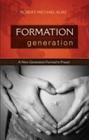 Formation Generation: A New Generation Formed in Prayer 1606965565 Book Cover