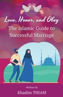 Love, Honor, and Obey: The Islamic Guide to Successful Marriage B0C1SB3XXG Book Cover