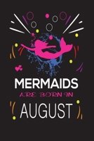 Mermaids Are Born in August: Happy mermaids birthday gifts for girls, Journal \ Notebook Gift for birthday, Christmas valentine, Thanksgiving 1695631919 Book Cover