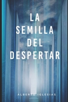 La Semilla del Despertar (Spanish Edition) B0FCPYV3LN Book Cover